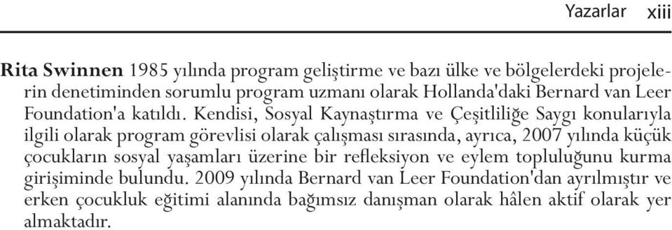 Kendisi, Sosyal Kayna t rma ve Çe itlili e Sayg konular yla ilgili olarak program görevlisi olarak çal mas s ras nda, ayr ca, 2007 y l nda küçük