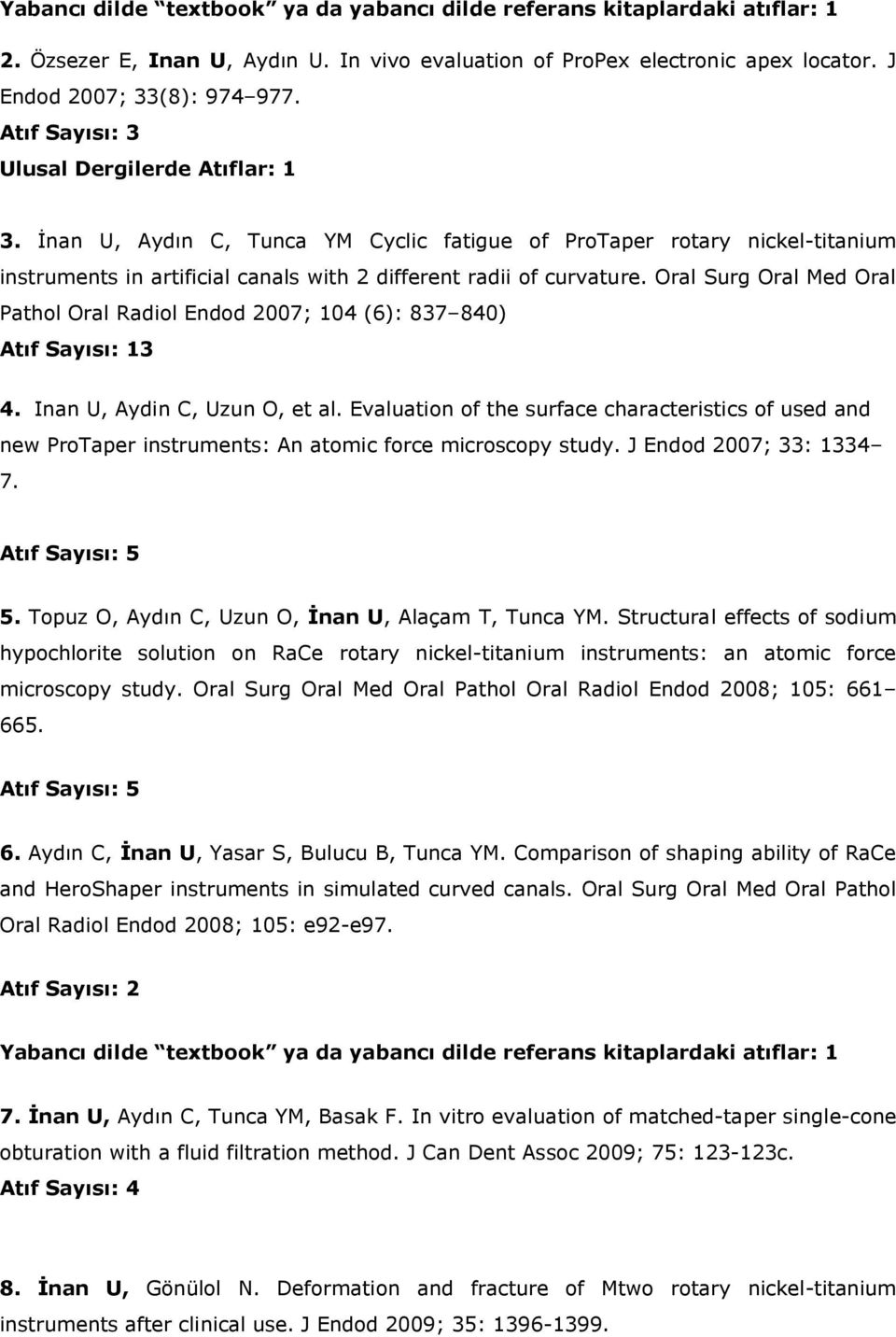 Oral Surg Oral Med Oral Pathol Oral Radiol Endod 2007; 104 (6): 837 840) Atıf Sayısı: 13 4. Inan U, Aydin C, Uzun O, et al.