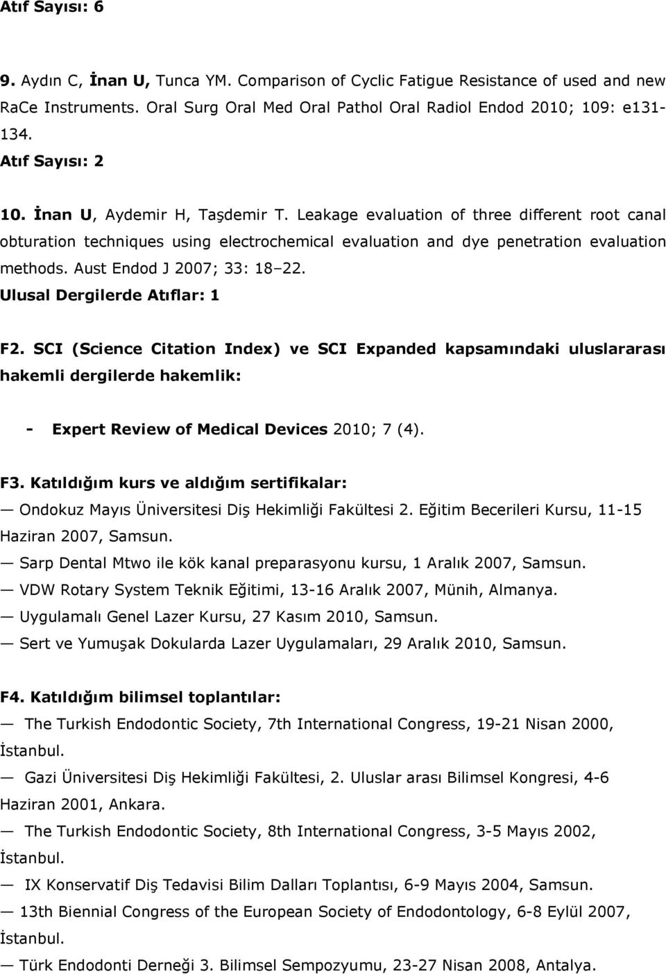 Aust Endod J 2007; 33: 18 22. Ulusal Dergilerde Atıflar: 1 F2.