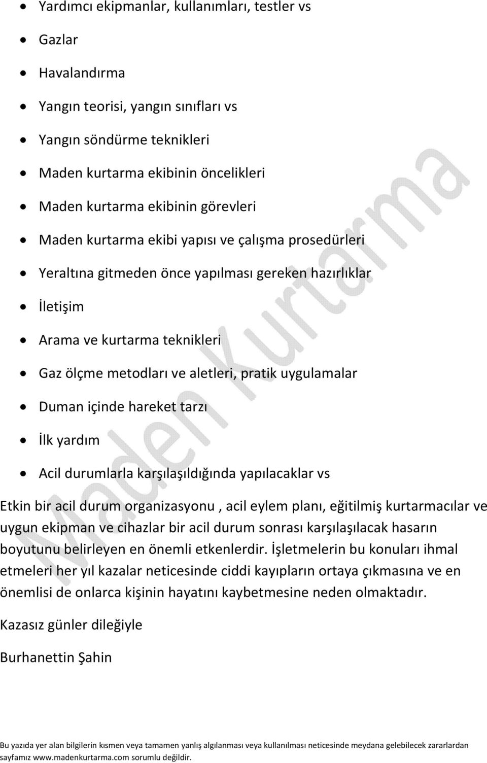 Duman içinde hareket tarzı İlk yardım Acil durumlarla karşılaşıldığında yapılacaklar vs Etkin bir acil durum organizasyonu, acil eylem planı, eğitilmiş kurtarmacılar ve uygun ekipman ve cihazlar bir