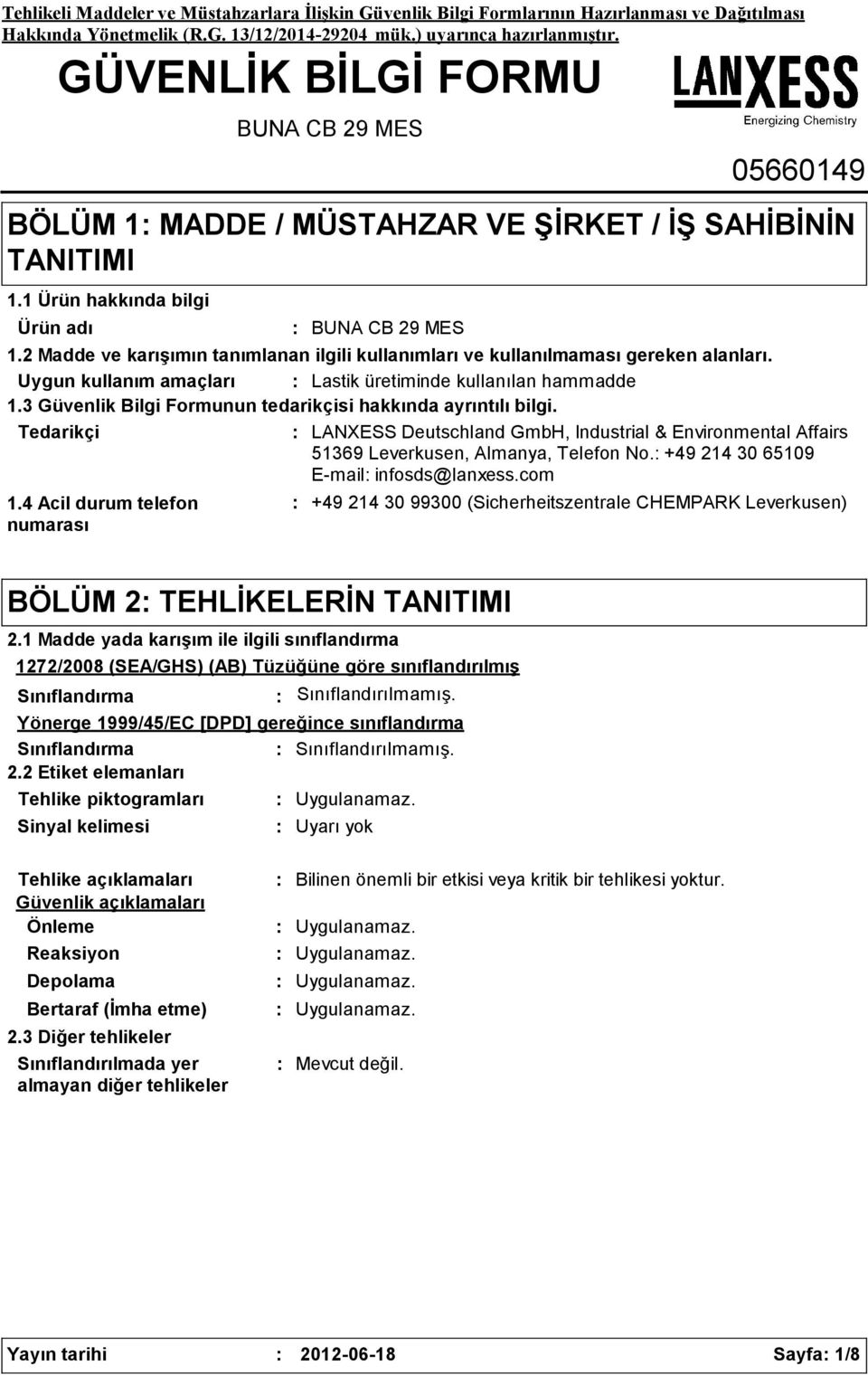 3 Güvenlik Bilgi Formunun tedarikçisi hakkında ayrıntılı bilgi. Tedarikçi LANXESS Deutschland GmbH, Industrial & Environmental Affairs 51369 Leverkusen, Almanya, Telefon No.