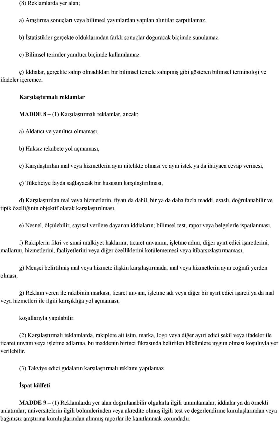 Karşılaştırmalı reklamlar MADDE 8 (1) Karşılaştırmalı reklamlar, ancak; a) Aldatıcı ve yanıltıcı olmaması, b) Haksız rekabete yol açmaması, c) Karşılaştırılan mal veya hizmetlerin aynı nitelikte