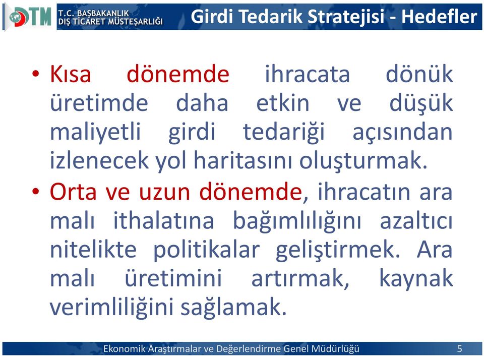 Orta ve uzun dönemde, ihracatın ara malı ithalatına bağımlılığını azaltıcı nitelikte politikalar