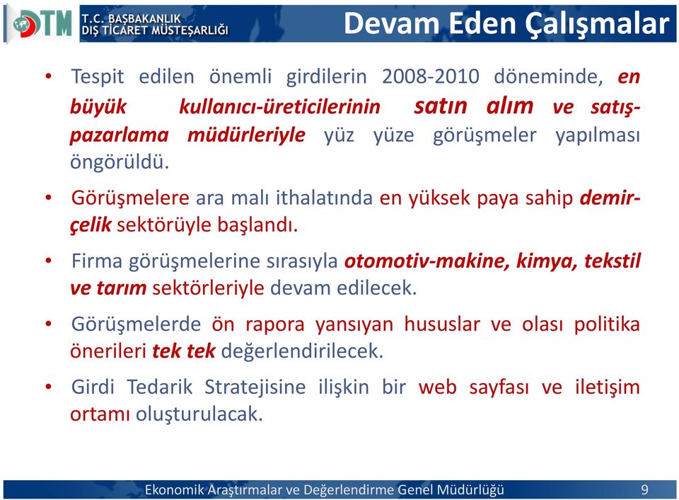 Firma görüşmelerine sırasıyla otomotiv makine, kimya, tekstil vetarım sektörleriyle devam edilecek.