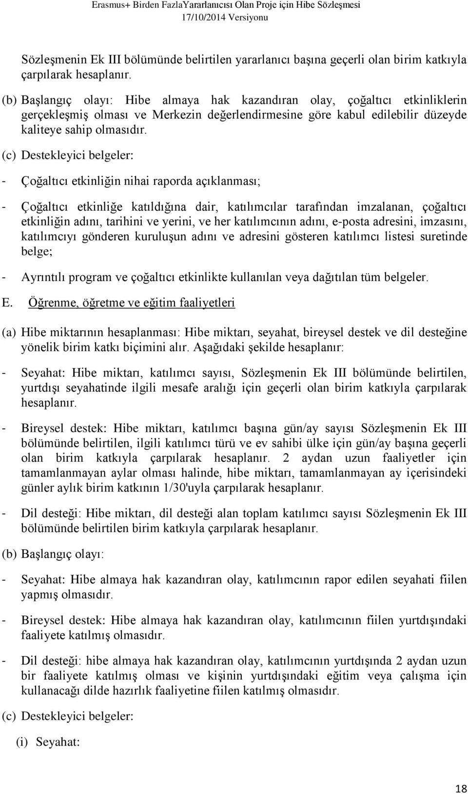 (c) Destekleyici belgeler: - Çoğaltıcı etkinliğin nihai raporda açıklanması; - Çoğaltıcı etkinliğe katıldığına dair, katılımcılar tarafından imzalanan, çoğaltıcı etkinliğin adını, tarihini ve yerini,