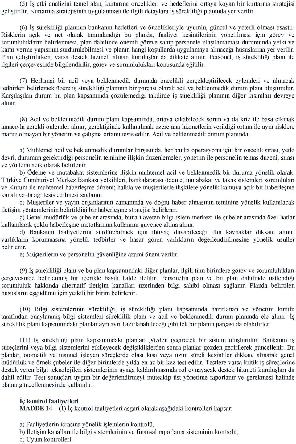 Risklerin açık ve net olarak tanımlandığı bu planda, faaliyet kesintilerinin yönetilmesi için görev ve sorumlulukların belirlenmesi, plan dâhilinde önemli göreve sahip personele ulaşılamaması