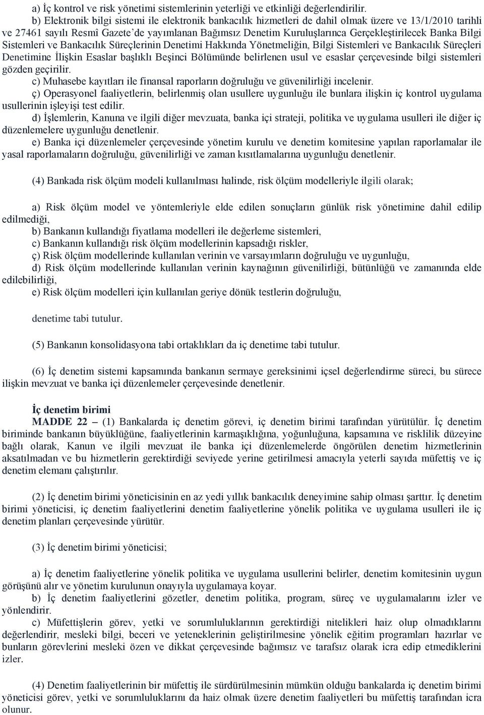 Gerçekleştirilecek Banka Bilgi Sistemleri ve Bankacılık Süreçlerinin Denetimi Hakkında Yönetmeliğin, Bilgi Sistemleri ve Bankacılık Süreçleri Denetimine İlişkin Esaslar başlıklı Beşinci Bölümünde