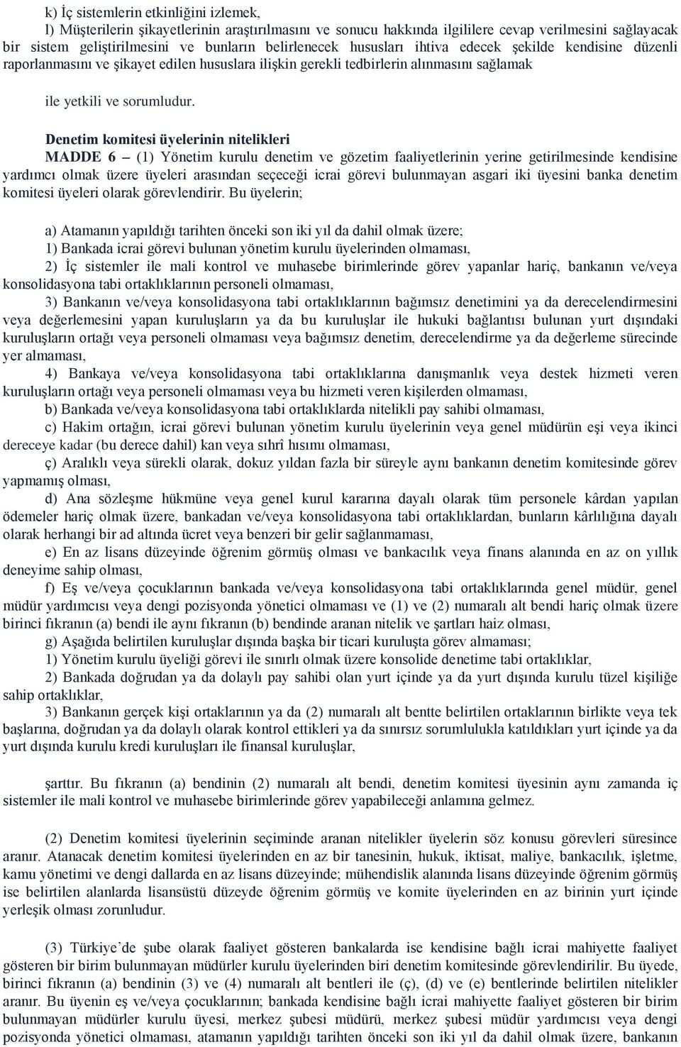 Denetim komitesi üyelerinin nitelikleri MADDE 6 (1) Yönetim kurulu denetim ve gözetim faaliyetlerinin yerine getirilmesinde kendisine yardımcı olmak üzere üyeleri arasından seçeceği icrai görevi