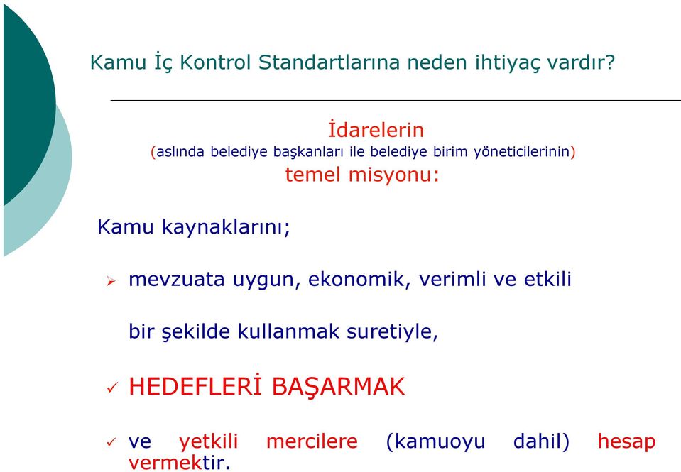 yöneticilerinin) temel misyonu: Kamu kaynaklarını; mevzuata uygun,