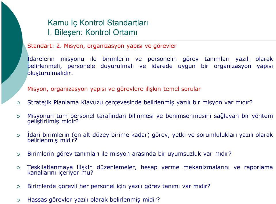 oluşturulmalıdır. Misyon, organizasyon yapısı ve görevlere ilişkin temel sorular Stratejik Planlama Klavuzu çerçevesinde belirlenmiş yazılı bir misyon var mıdır?