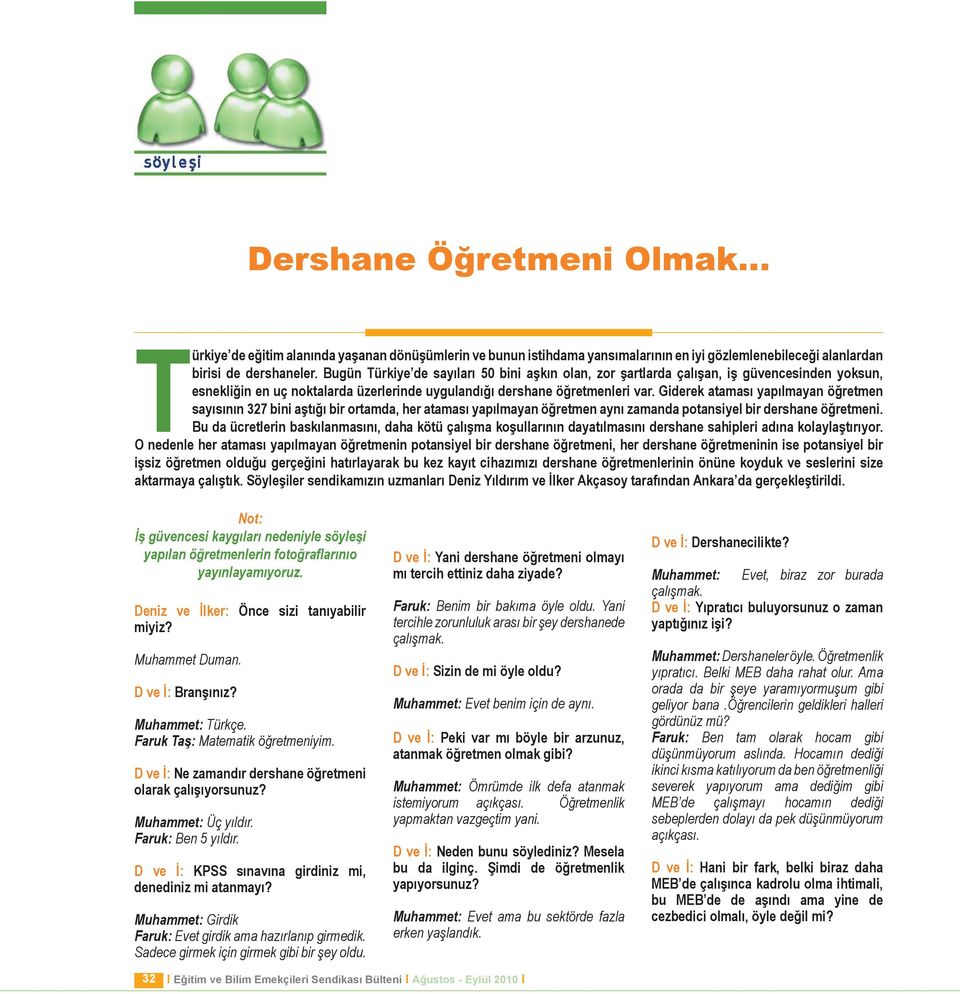 Giderek ataması yapılmayan öğretmen sayısının 327 bini aştığı bir ortamda, her ataması yapılmayan öğretmen aynı zamanda potansiyel bir dershane öğretmeni.