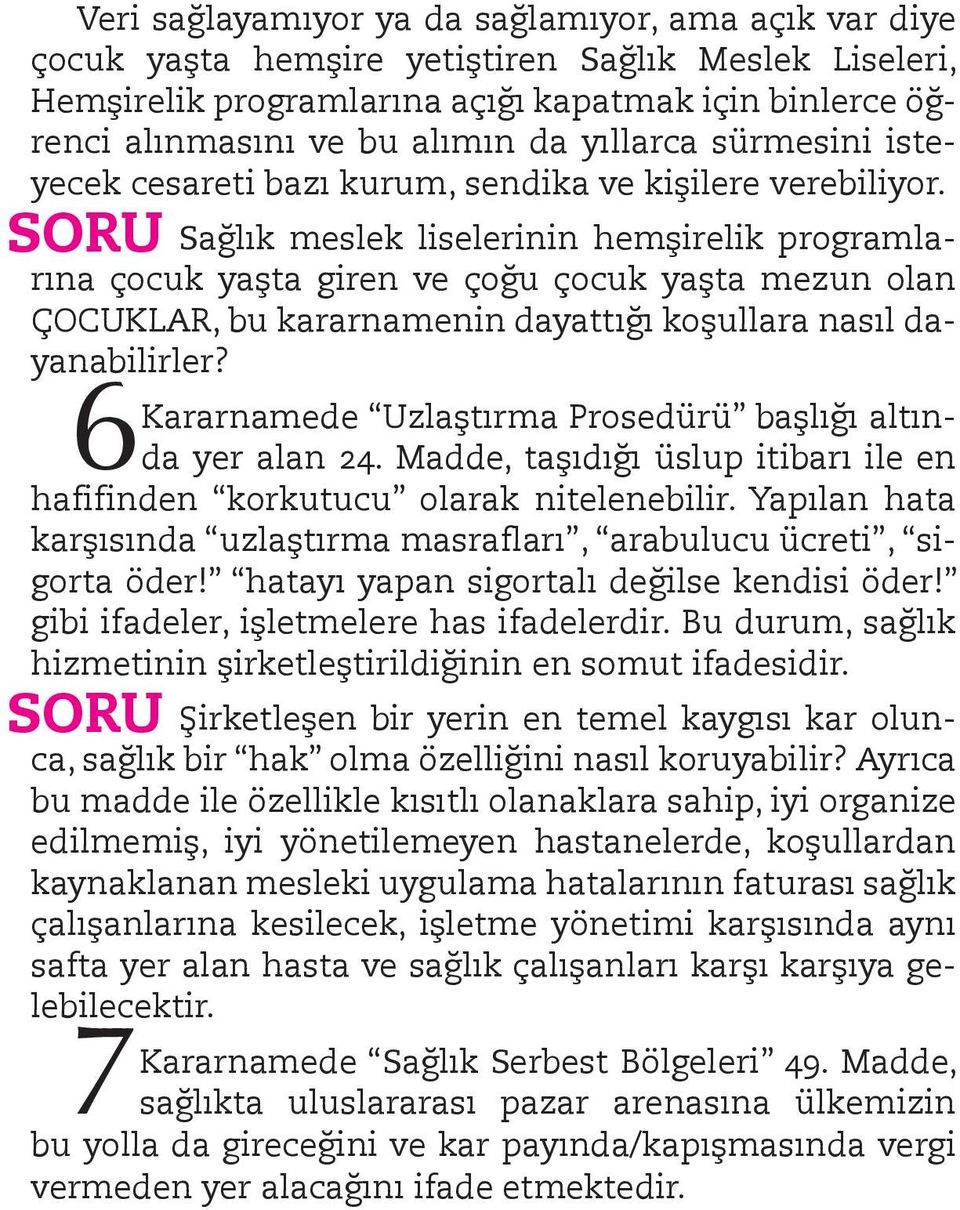 SORU Sağlık meslek liselerinin hemşirelik programlarına çocuk yaşta giren ve çoğu çocuk yaşta mezun olan ÇOCUKLAR, bu kararnamenin dayattığı koşullara nasıl dayanabilirler?