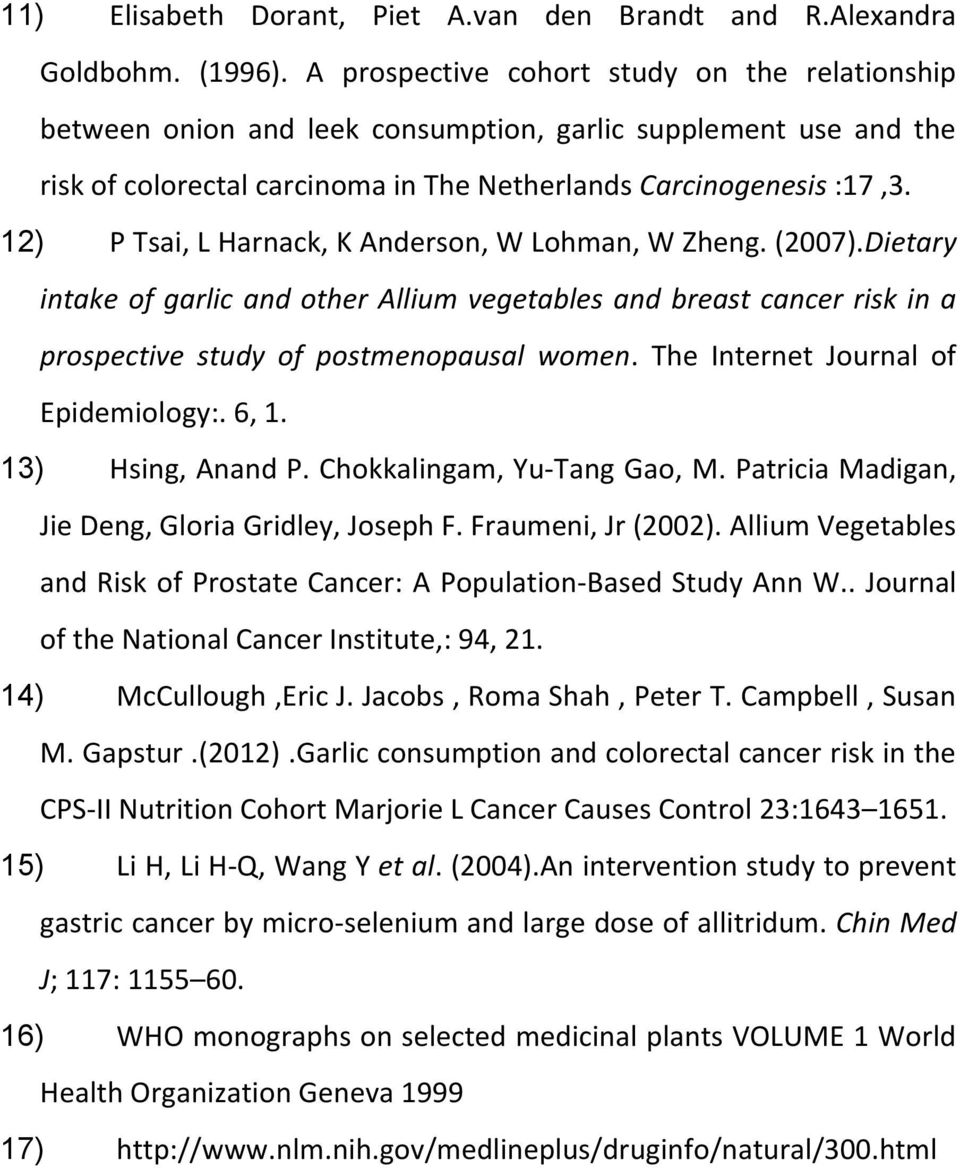 12) P Tsai, L Harnack, K Anderson, W Lohman, W Zheng. (2007).Dietary intake of garlic and other Allium vegetables and breast cancer risk in a prospective study of postmenopausal women.