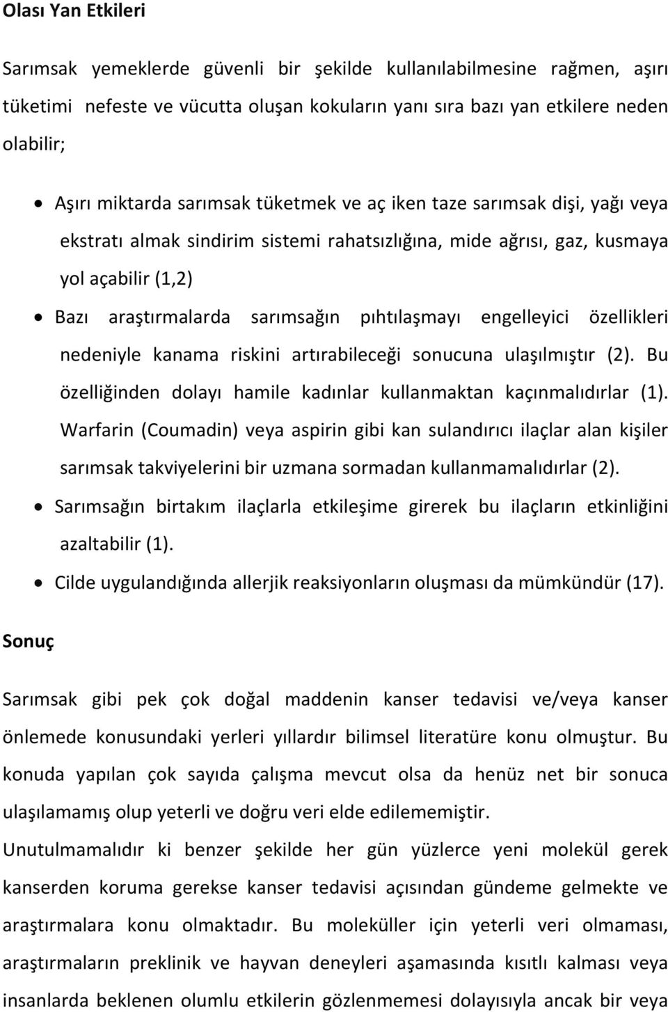 engelleyici özellikleri nedeniyle kanama riskini artırabileceği sonucuna ulaşılmıştır (2). Bu özelliğinden dolayı hamile kadınlar kullanmaktan kaçınmalıdırlar (1).