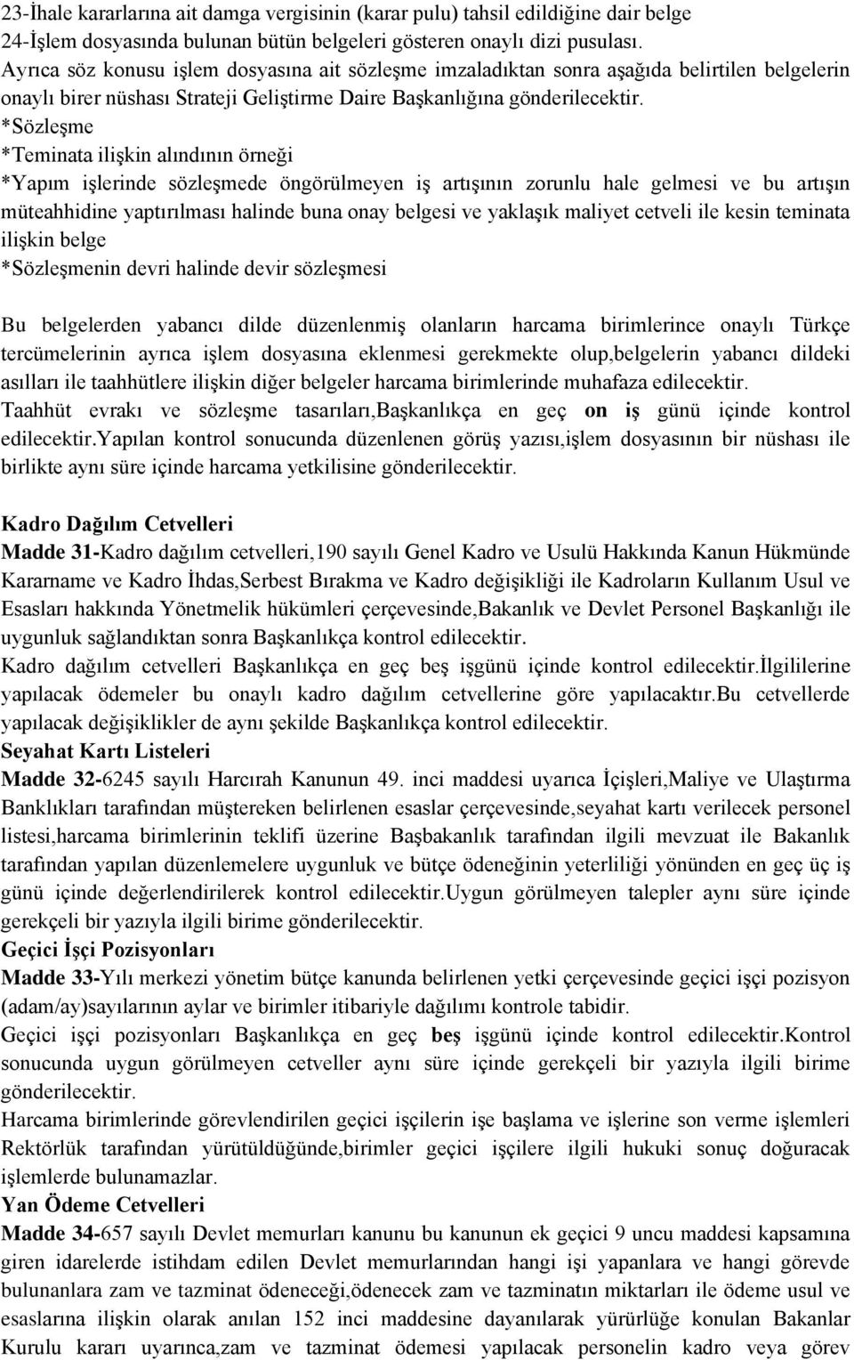 *Sözleşme *Teminata ilişkin alındının örneği *Yapım işlerinde sözleşmede öngörülmeyen iş artışının zorunlu hale gelmesi ve bu artışın müteahhidine yaptırılması halinde buna onay belgesi ve yaklaşık