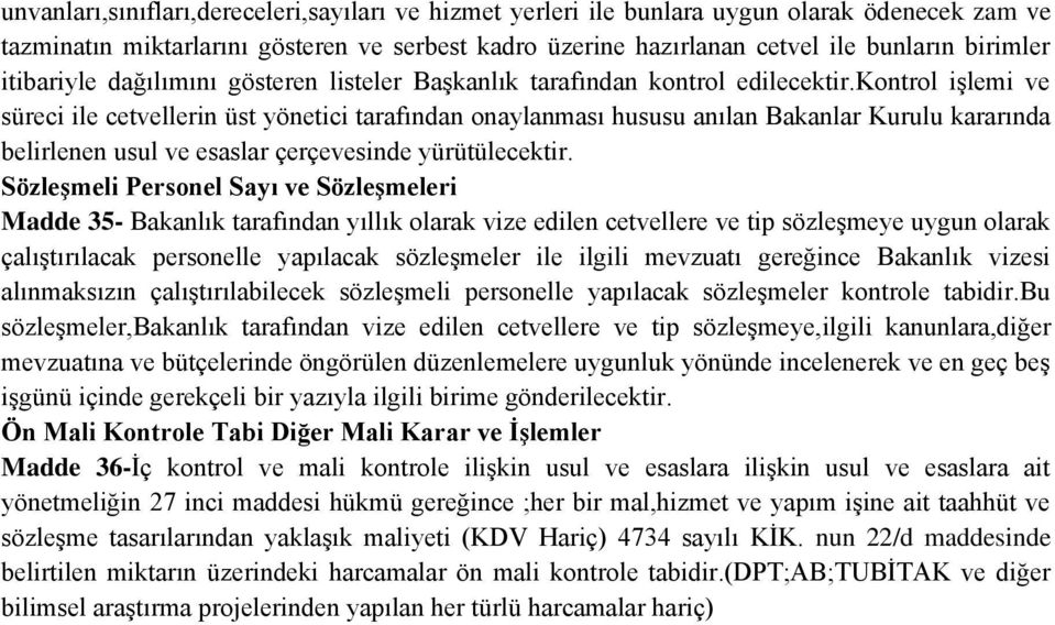 kontrol işlemi ve süreci ile cetvellerin üst yönetici tarafından onaylanması hususu anılan Bakanlar Kurulu kararında belirlenen usul ve esaslar çerçevesinde yürütülecektir.