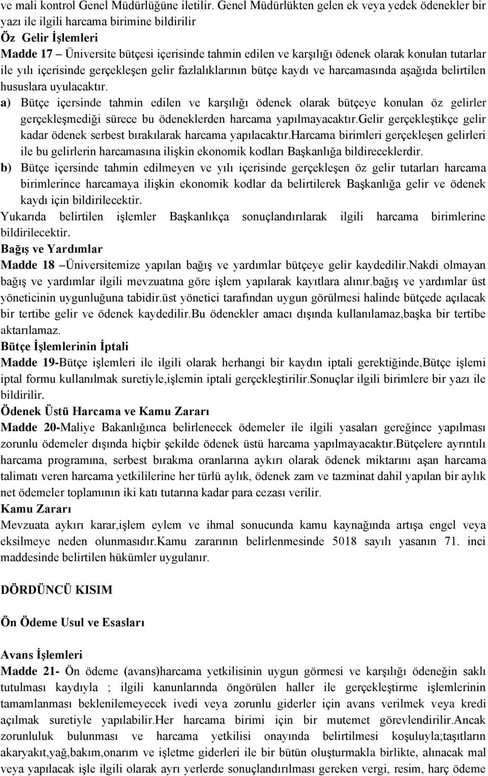 konulan tutarlar ile yılı içerisinde gerçekleşen gelir fazlalıklarının bütçe kaydı ve harcamasında aşağıda belirtilen hususlara uyulacaktır.