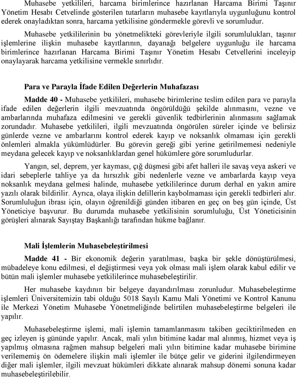 Muhasebe yetkililerinin bu yönetmelikteki görevleriyle ilgili sorumlulukları, taşınır işlemlerine ilişkin muhasebe kayıtlarının, dayanağı belgelere uygunluğu ile harcama birimlerince hazırlanan