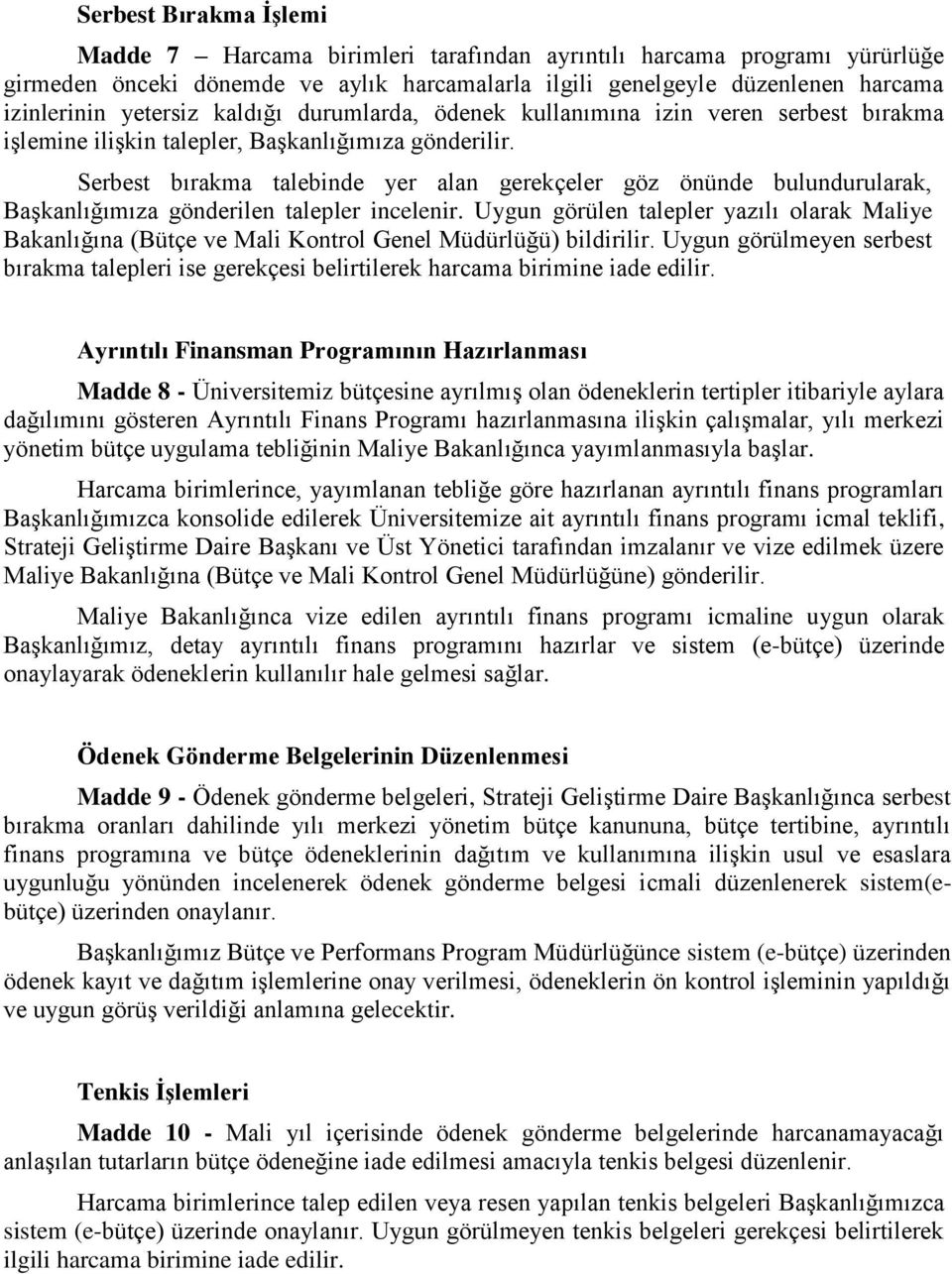 Serbest bırakma talebinde yer alan gerekçeler göz önünde bulundurularak, Başkanlığımıza gönderilen talepler incelenir.