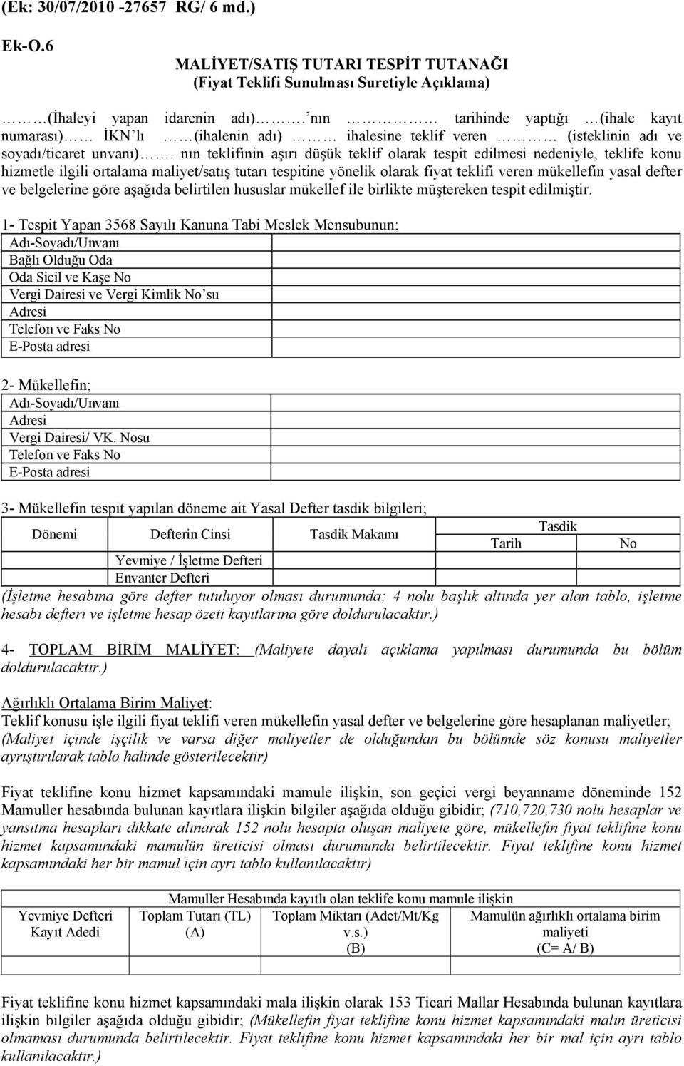 nın teklifinin aşırı düşük teklif olarak tespit edilmesi nedeniyle, teklife konu hizmetle ilgili ortalama maliyet/satış tutarı tespitine yönelik olarak fiyat teklifi veren mükellefin yasal defter ve