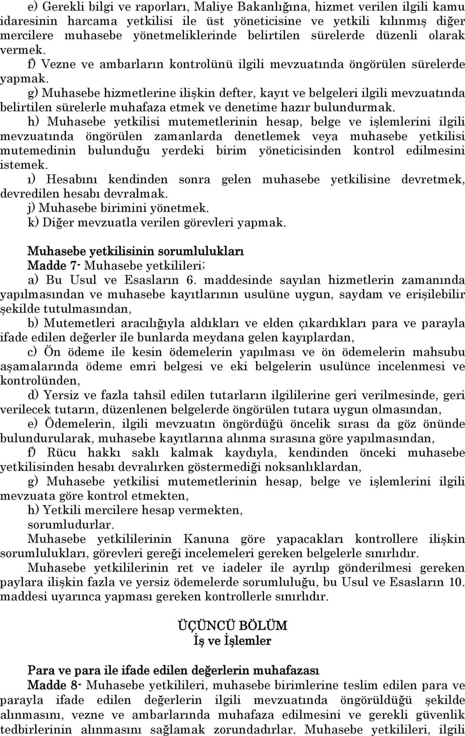 g) Muhasebe hizmetlerine ilişkin defter, kayıt ve belgeleri ilgili mevzuatında belirtilen sürelerle muhafaza etmek ve denetime hazır bulundurmak.