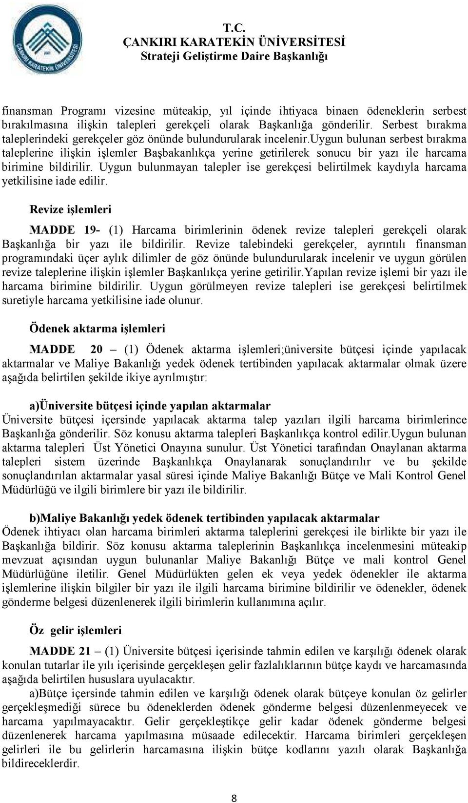 uygun bulunan serbest bırakma taleplerine ilişkin işlemler Başbakanlıkça yerine getirilerek sonucu bir yazı ile harcama birimine bildirilir.