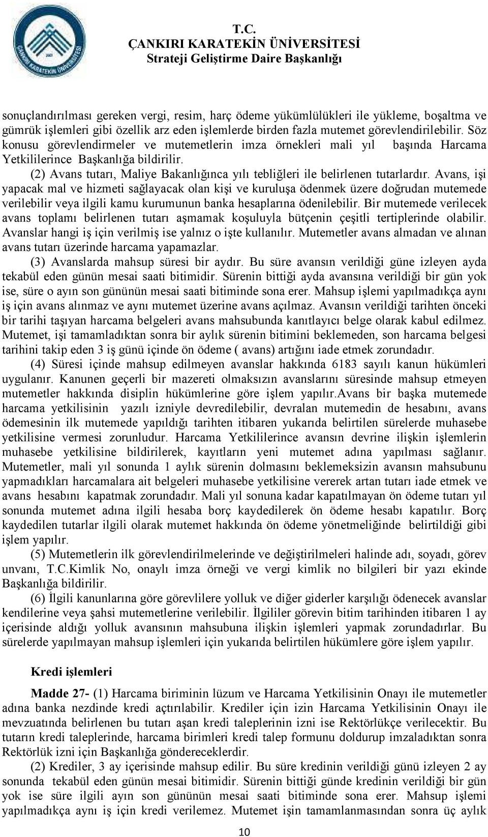 (2) Avans tutarı, Maliye Bakanlığınca yılı tebliğleri ile belirlenen tutarlardır.