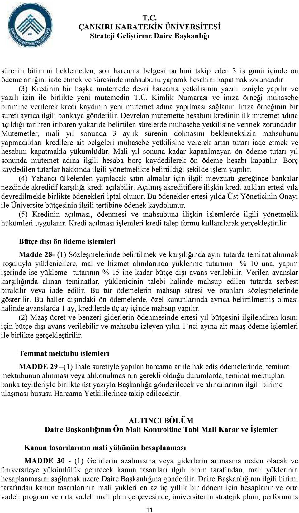 Kimlik Numarası ve imza örneği muhasebe birimine verilerek kredi kaydının yeni mutemet adına yapılması sağlanır. Đmza örneğinin bir sureti ayrıca ilgili bankaya gönderilir.