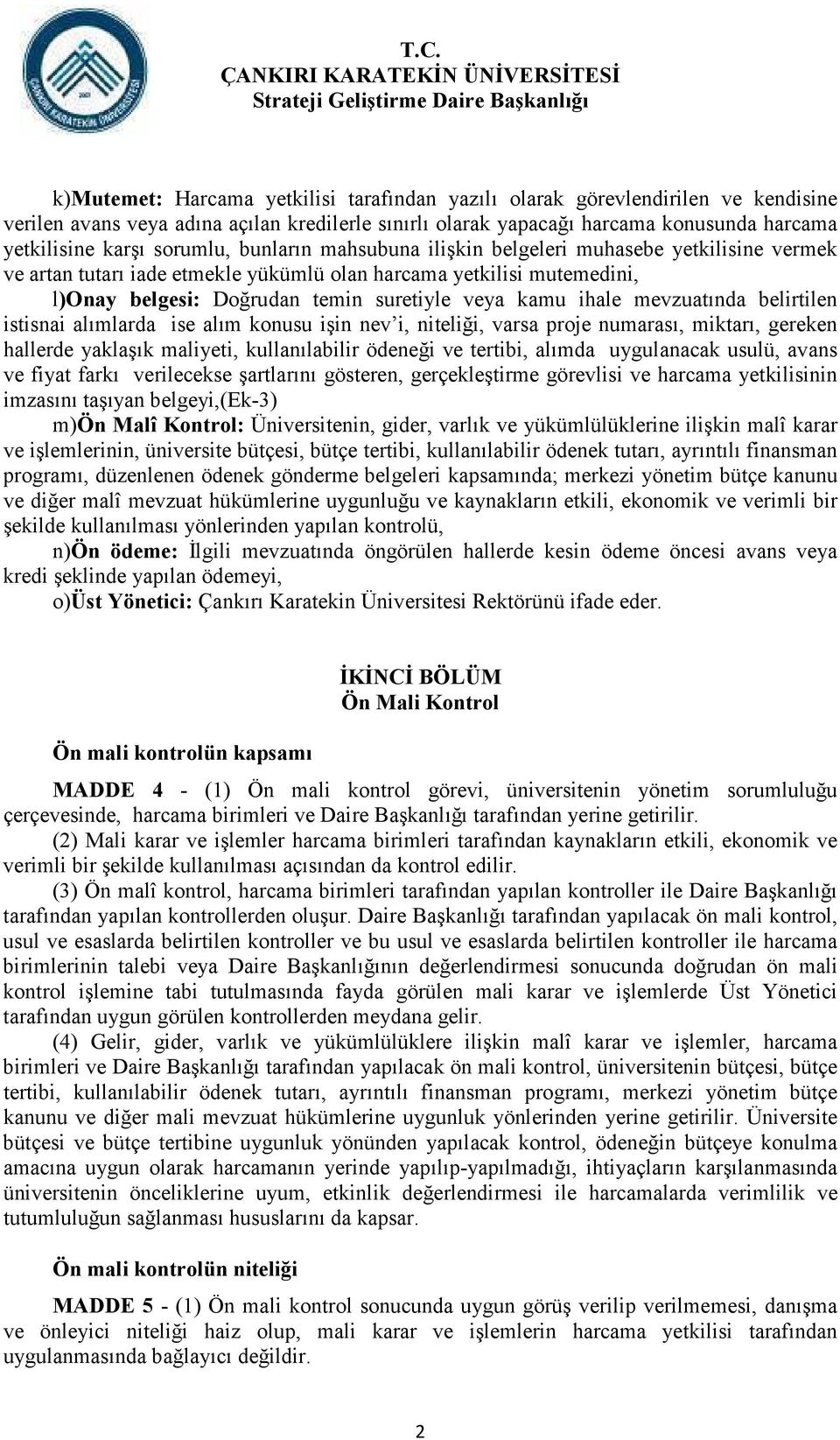 ihale mevzuatında belirtilen istisnai alımlarda ise alım konusu işin nev i, niteliği, varsa proje numarası, miktarı, gereken hallerde yaklaşık maliyeti, kullanılabilir ödeneği ve tertibi, alımda