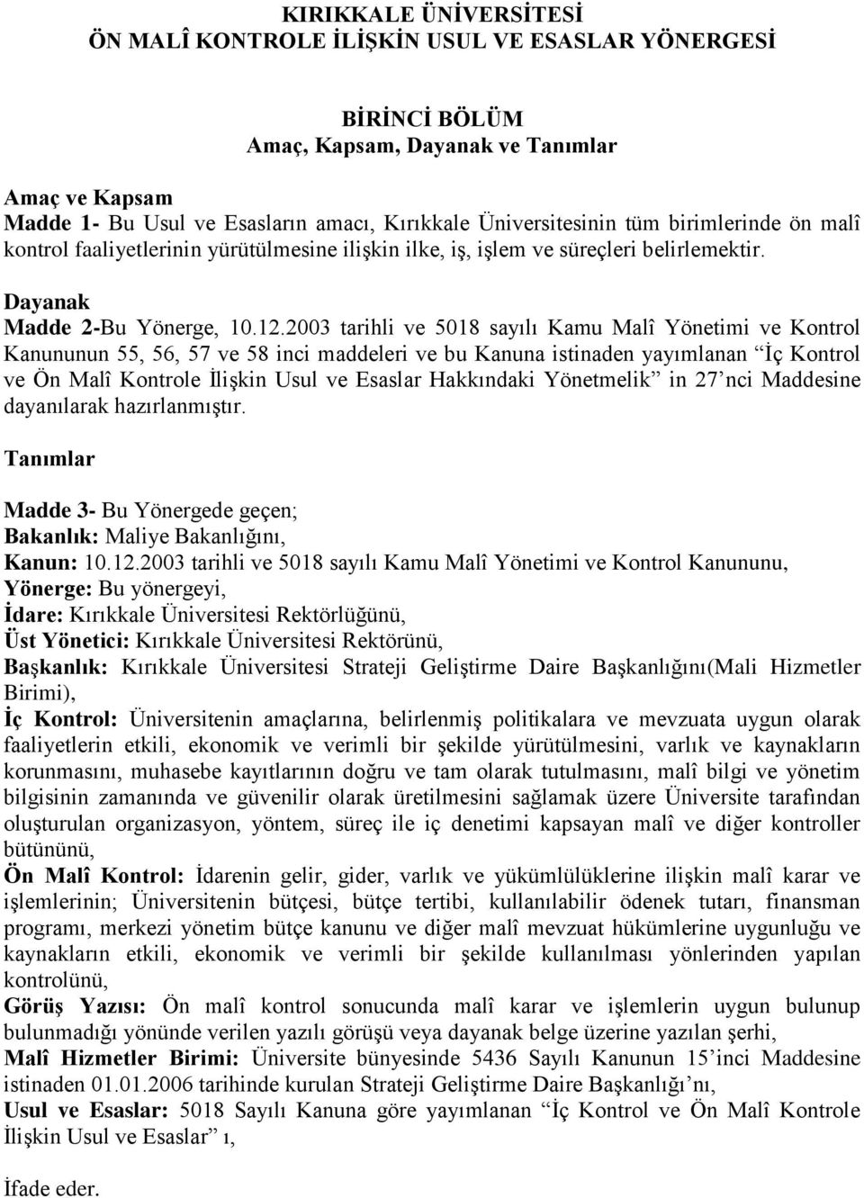 2003 tarihli ve 5018 sayılı Kamu Malî Yönetimi ve Kontrol Kanununun 55, 56, 57 ve 58 inci maddeleri ve bu Kanuna istinaden yayımlanan İç Kontrol ve Ön Malî Kontrole İlişkin Usul ve Esaslar Hakkındaki