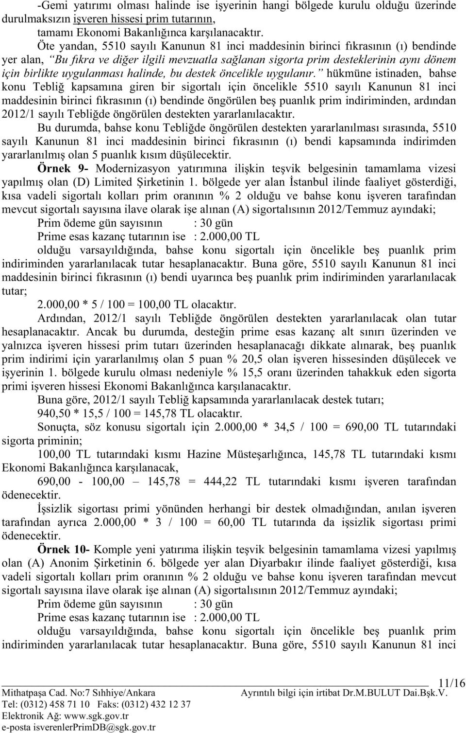 uygulanması halinde, bu destek öncelikle uygulanır.