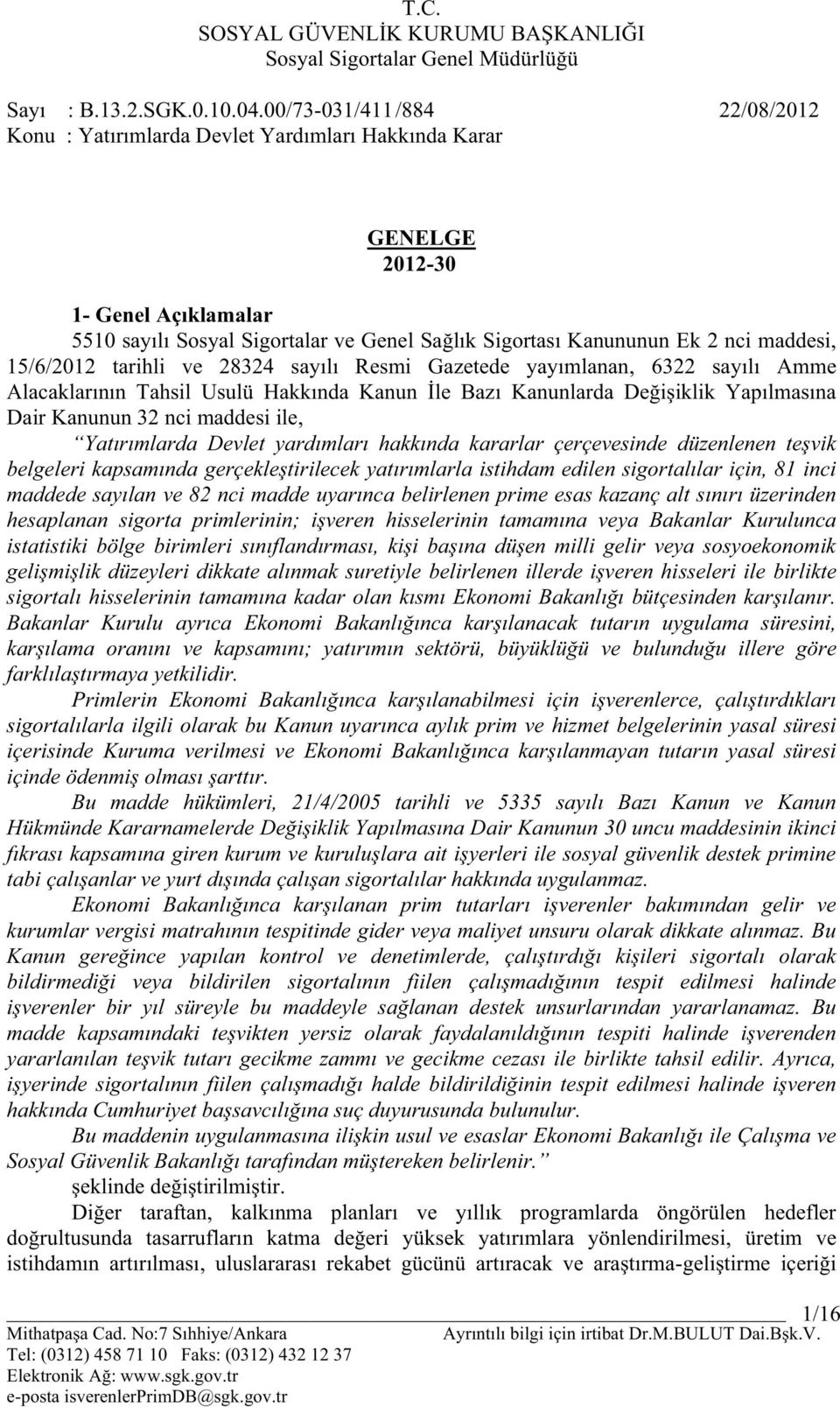 maddesi, 15/6/2012 tarihli ve 28324 sayılı Resmi Gazetede yayımlanan, 6322 sayılı Amme Alacaklarının Tahsil Usulü Hakkında Kanun İle Bazı Kanunlarda Değişiklik Yapılmasına Dair Kanunun 32 nci maddesi