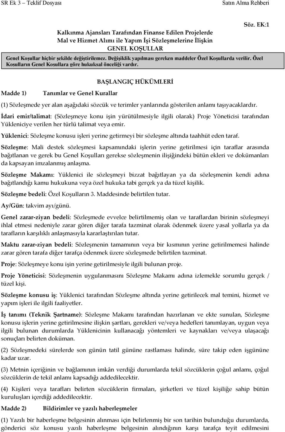 BAŞLANGIÇ HÜKÜMLERİ Madde 1) Tanımlar ve Genel Kurallar (1) Sözleşmede yer alan aşağıdaki sözcük ve terimler yanlarında gösterilen anlamı taşıyacaklardır.