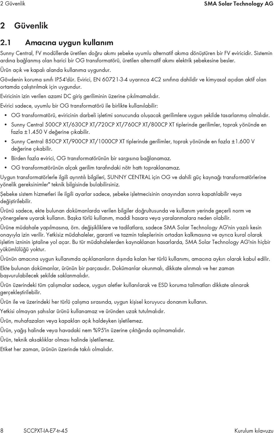 Evirici, EN 60721-3-4 uyarınca 4C2 sınıfına dahildir ve kimyasal açıdan aktif olan ortamda çalıştırılmak için uygundur. Eviricinin izin verilen azami DC giriş geriliminin üzerine çıkılmamalıdır.