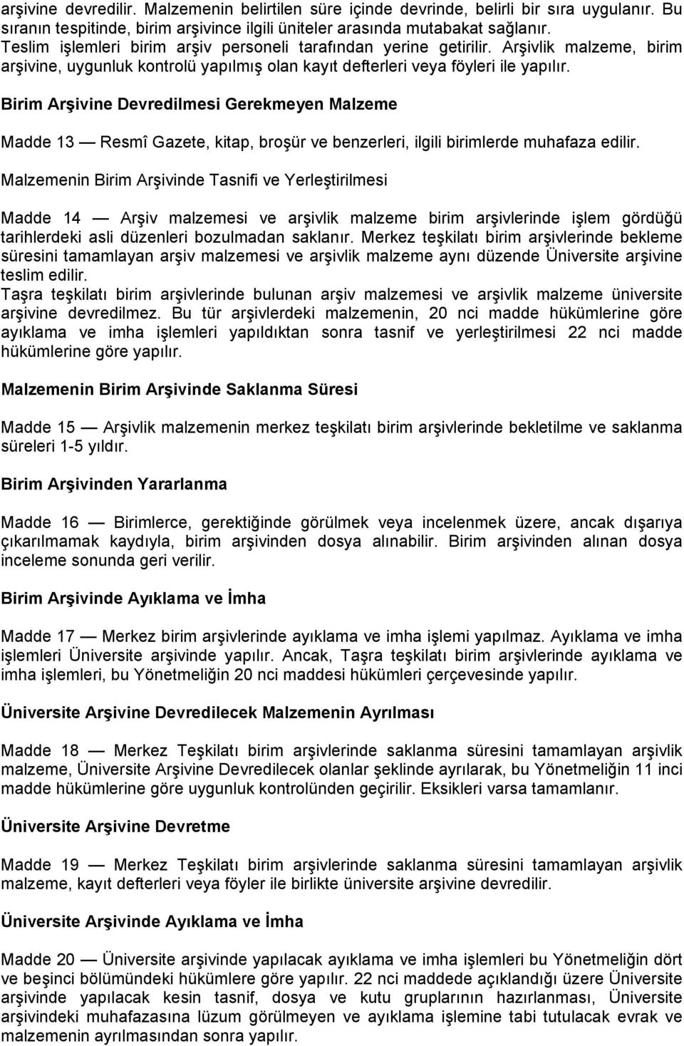 Birim Arşivine Devredilmesi Gerekmeyen Malzeme Madde 13 Resmî Gazete, kitap, broşür ve benzerleri, ilgili birimlerde muhafaza edilir.