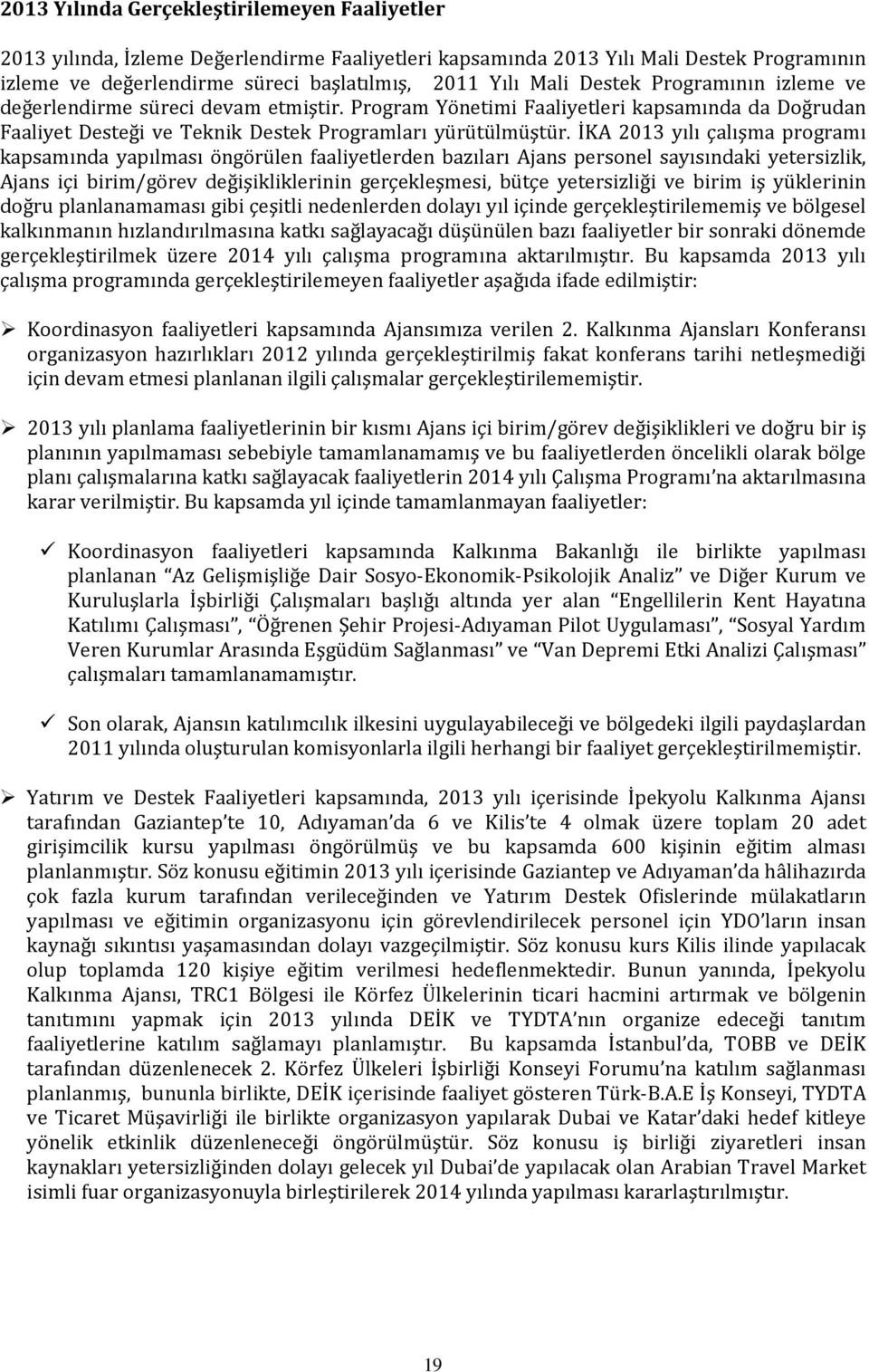 İKA 2013 yılı çalışma programı kapsamında yapılması öngörülen faaliyetlerden bazıları Ajans personel sayısındaki yetersizlik, Ajans içi birim/görev değişikliklerinin gerçekleşmesi, bütçe yetersizliği