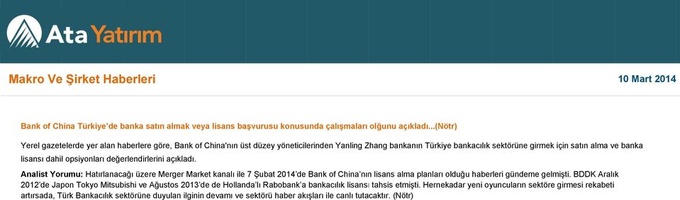 opsiyonları değerlendirlerini açıkladı. Analist Yorumu: Hatırlanacağı üzere Merger ket kanalı ile 7 at 2014 de Bank of China nınn lisans alma planları olduğu haberleri gündeme gelmişti.