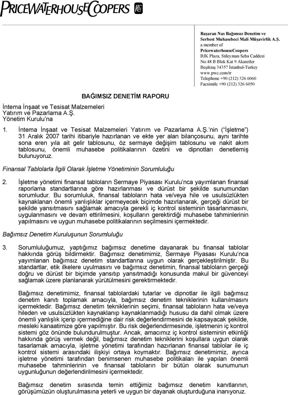 nin ( İşletme ) 31 Aralık 2007 tarihi itibariyle hazırlanan ve ekte yer alan bilançosunu, aynı tarihte sona eren yıla ait gelir tablosunu, öz sermaye değişim tablosunu ve nakit akım tablosunu, önemli