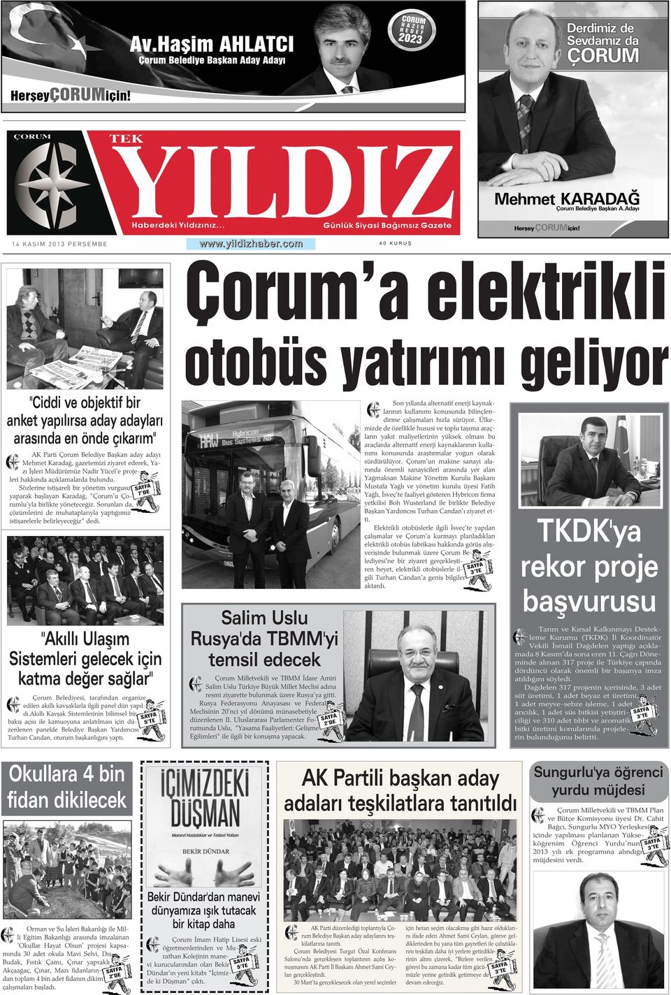 Ýþleri Müdürümüz Nadir Yücel'e projeleri hakkýnda açýklamalarda bulundu. Sözlerine istiþareli bir yönetim vurgusu yaparak baþlayan Karadað, "Çorum'u Çorumlu'yla birlikte yöneteceðiz.