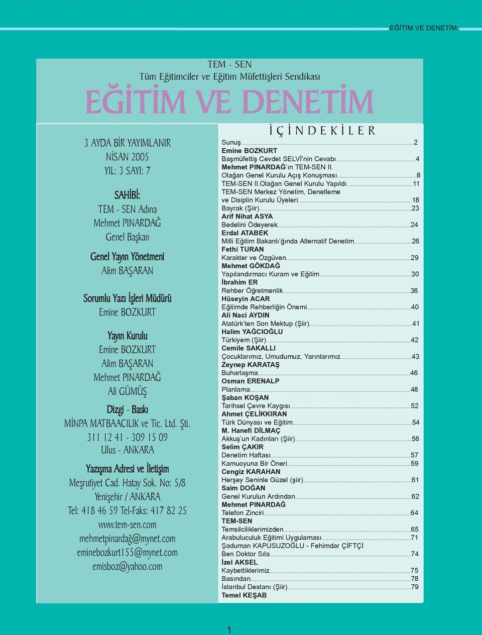 311 12 41-309 15 09 Ulus - ANKARA Yazýþma Adresi ve Ýletiþim Meþrutiyet Cad. Hatay Sok. No: 5/8 Yeniþehir / ANKARA Tel: 418 46 59 Tel-Faks: 417 82 25 www.tem-sen.com mehmetpinardað@mynet.