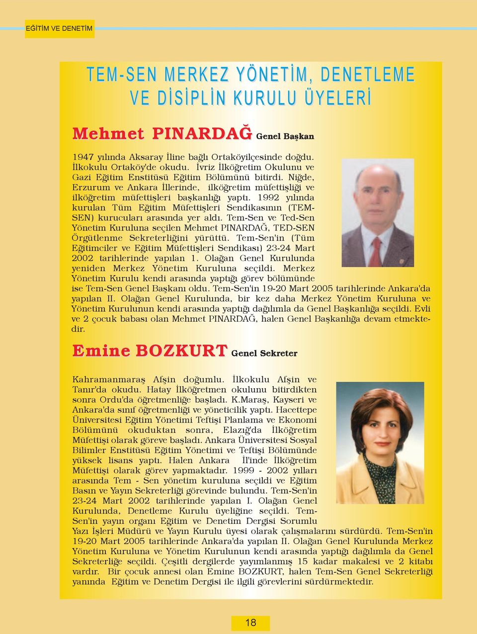 1992 yýlýnda kurulan Tüm Eðitim Müfettiþleri Sendikasýnýn (TEM- SEN) kurucularý arasýnda yer aldý.