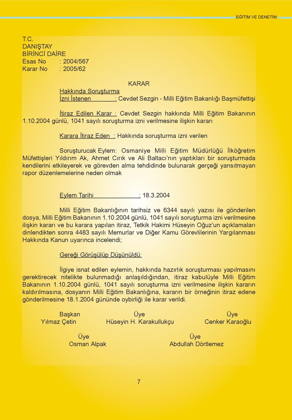 2004 günlü, 1041 sayýlý soruþturma izni verilmesine iliþkin kararý Karara Ýtiraz Eden : Hakkýnda soruþturma izni verilen Soruþturucak Eylem: Osmaniye Milli Eðitim Müdürlüðü Ýlköðretim Müfettiþleri