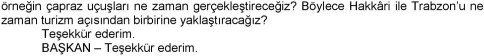 Böylece Hakkâri ile Trabzon u ne zaman