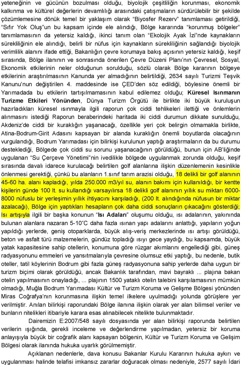 olan Ekolojik Ayak İzi nde kaynakların sürekliliğinin ele alındığı, belirli bir nüfus için kaynakların sürekliliğinin sağlandığı biyolojik verimlilik alanını ifade ettiği, Bakanlığın çevre korumaya