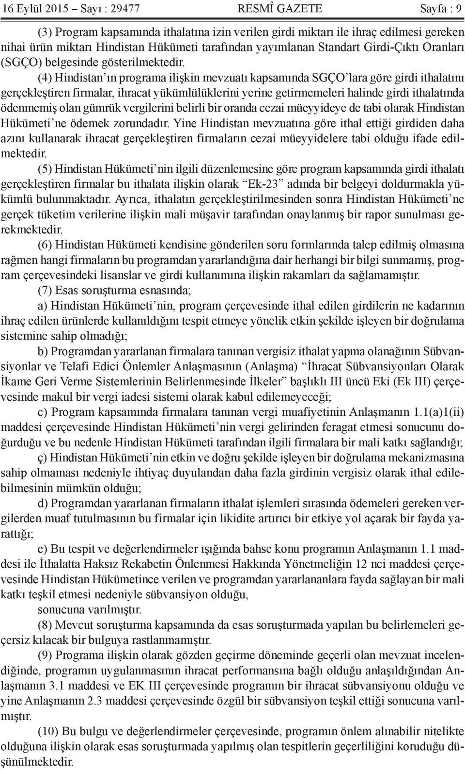 (4) Hindistan ın programa ilişkin mevzuatı kapsamında SGÇO lara göre girdi ithalatını gerçekleştiren firmalar, ihracat yükümlülüklerini yerine getirmemeleri halinde girdi ithalatında ödenmemiş olan