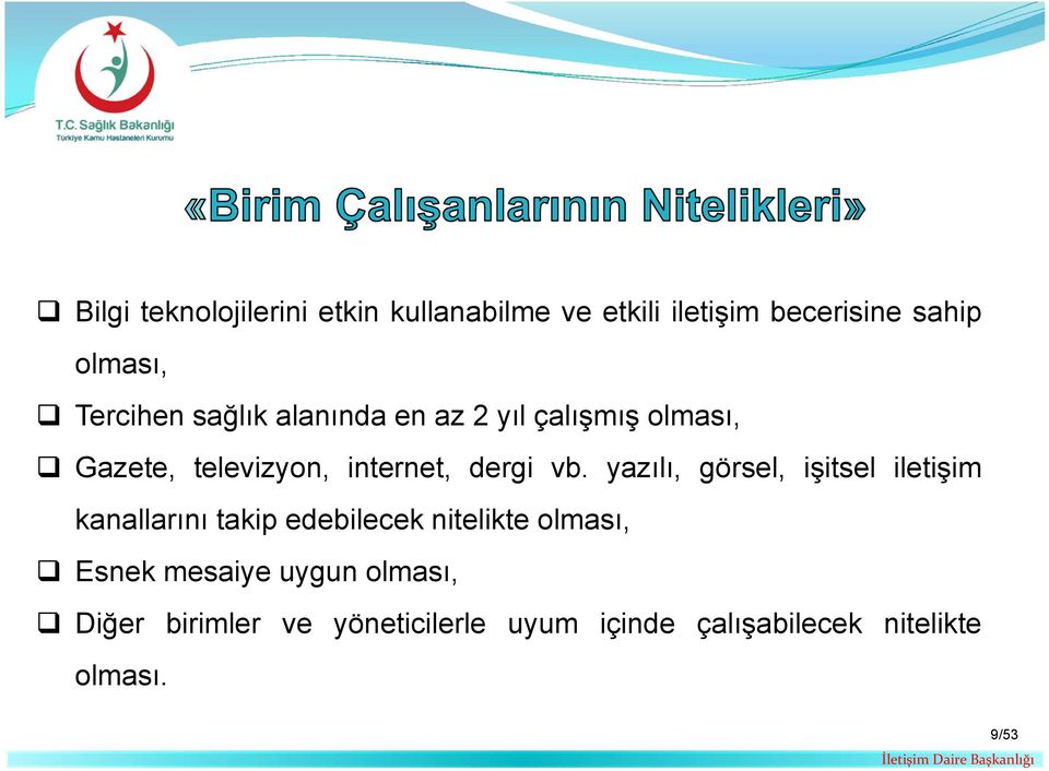 vb. yazılı, görsel, işitsel iletişim kanallarını takip edebilecek nitelikte olması, Esnek