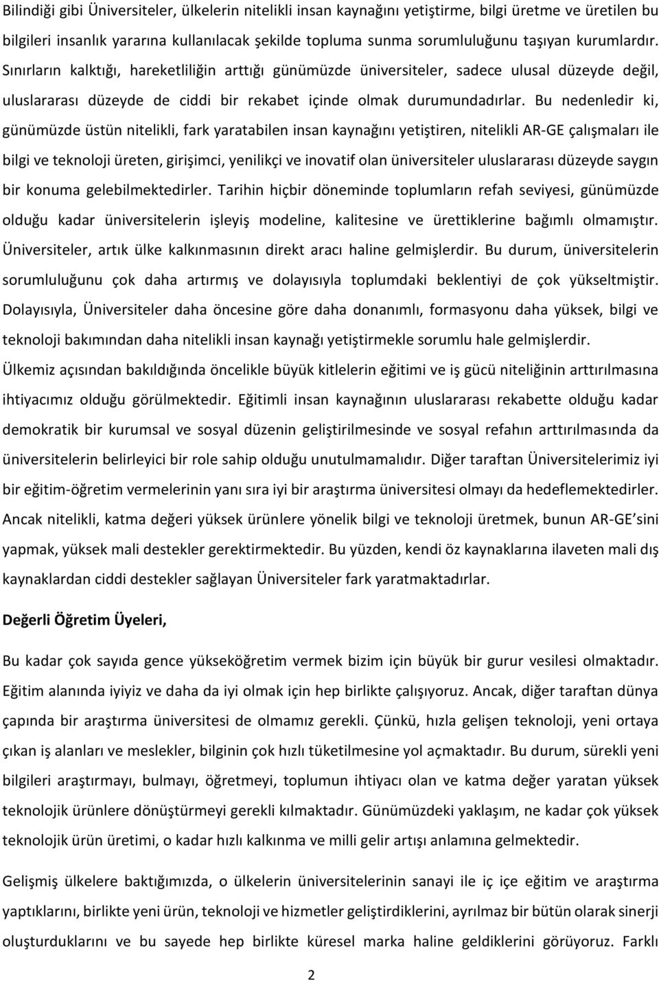 Bu nedenledir ki, günümüzde üstün nitelikli, fark yaratabilen insan kaynağını yetiştiren, nitelikli AR-GE çalışmaları ile bilgi ve teknoloji üreten, girişimci, yenilikçi ve inovatif olan