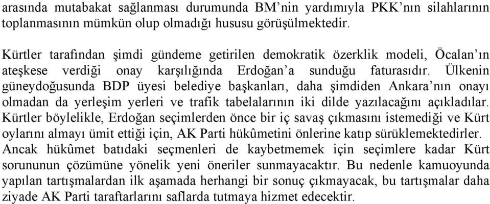 Ülkenin güneydoğusunda BDP üyesi belediye başkanları, daha şimdiden Ankara nın onayı olmadan da yerleşim yerleri ve trafik tabelalarının iki dilde yazılacağını açıkladılar.