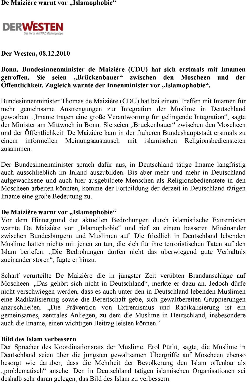 Bundesinnenminister Thomas de Maizière (CDU) hat bei einem Treffen mit Imamen für mehr gemeinsame Anstrengungen zur Integration der Muslime in Deutschland geworben.