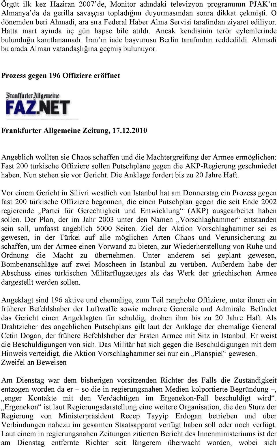 İran ın iade başvurusu Berlin tarafından reddedildi. Ahmadi bu arada Alman vatandaşlığına geçmiş bulunuyor. Prozess gegen 196 Offiziere eröffnet Frankfurter Allgemeine Zeitung, 17.12.